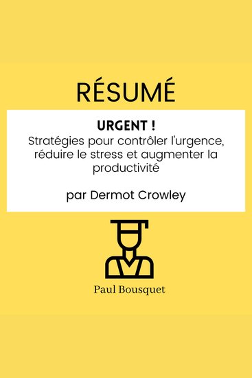Résumé - Urgent ! : Stratégies pour contrôler l'urgence réduire le stress et augmenter la productivité Par Dermot Crowley - cover
