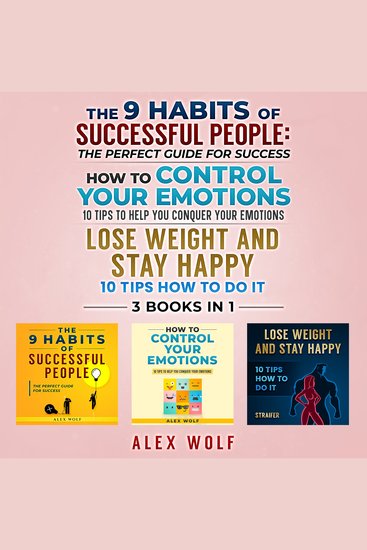 9 Habits of Successful People How to Control Your Emotions Lose Weight and Stay Happy The - 3 Books In 1 - The Perfect Guide for Success 10 Tips How to Do It - cover