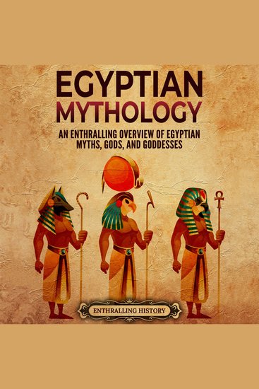 Egyptian Mythology: An Enthralling Overview of Egyptian Myths Gods and Goddesses - cover