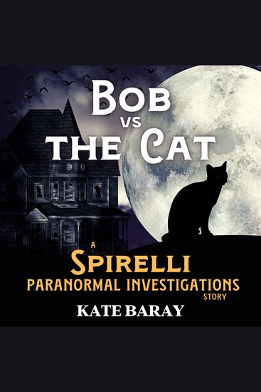 Bob vs the Cat - A Spirelli Paranormal Investigations Story - cover