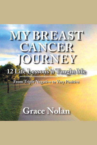 MY BREAST CANCER JOURNEY - 12 Life Lessons it Taught Me - From Triple Negative to Very Positive - cover