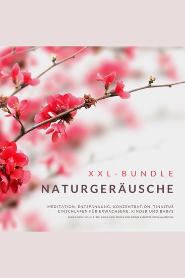 XXL-Bundle: Naturgeräusche - Bäche & Flüsse Ozeanwellen & Meer Wald & Wiesen Regen & Wind Donner & Gewitter Kamin & Lagerfeuer | Meditation Entspannung Konzentration Tinnitus Einschlafen für Erwachsene Kinder und Babys - cover