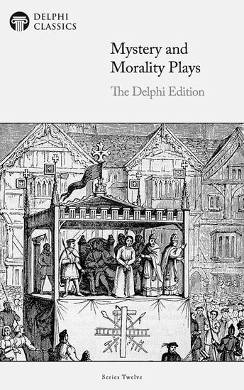 Mystery and Morality Plays - The Delphi Edition (Illustrated) - cover