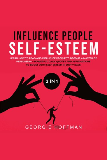 Influence People + Self-Esteem 2-in-1 Book - Learn How to Read and Influence People to Become a Master of Persuasion + Powerful Daily Quotes and Affirmations to Boost Your Self-Esteem in Just 7 Days - cover
