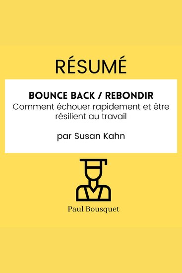 Résumé - Bounce Back Rebondir : Comment échouer rapidement et être résilient au travail Par Susan Kahn - cover