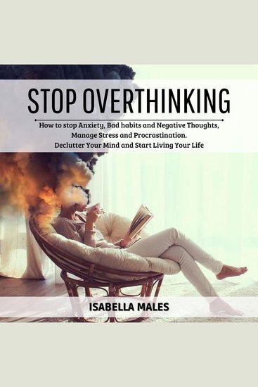 Stop Overthinking - How to stop Anxiety Bad habits and Negative Thoughts Manage Stress and Procrastination Declutter Your Mind and Start Living Your Life - cover