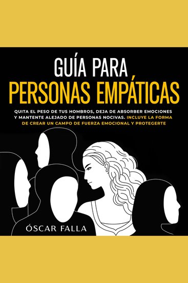 Guía para personas empáticas - Quita el peso de tus hombros deja de absorber emociones y mantente alejado de personas nocivas Incluye la forma de crear un campo de fuerza emocional y protegerte - cover