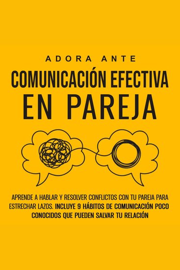 Comunicación efectiva en pareja - Aprende a hablar y resolver conflictos con tu pareja para estrechar lazos Incluye 9 hábitos de comunicación poco conocidos que pueden salvar tu relación - cover