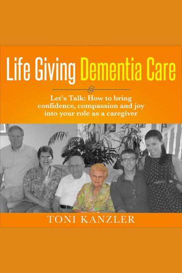 Life Giving Dementia Care - Let's Talk: How to Bring Confidence Compassion and Joy Into Your Role as a Caregiver - cover