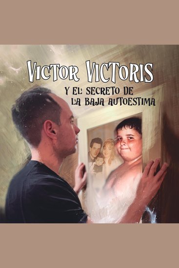 Víctor Víctoris y el secreto de la baja autoestima - Estrategias para cultivar el amor propio y la confianza en ti - cover