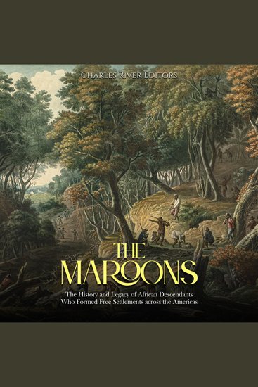 Maroons The: The History and Legacy of African Descendants Who Formed Free Settlements across the Americas - cover