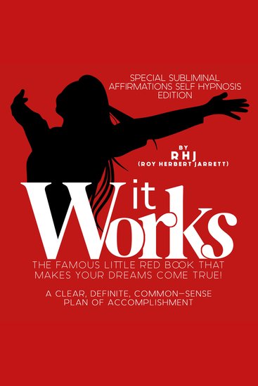 It Works - Special Subliminal Affirmations Self Hypnosis Edition - The Famous Little Red Book That Makes Your Dreams Come True - A Clear Definite Common-Sense Plan Of Accomplishment - cover