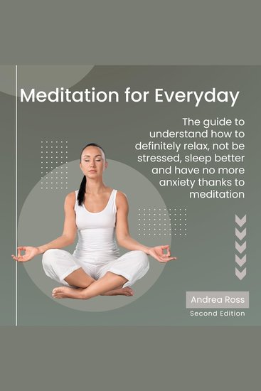 Meditation for Everyday - The guide to understand how to definitely relax not be stressed sleep better and have no more anxiety thanks to meditation - cover