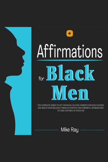 Affirmations for black men – the series - the complete series to get financial success improve your self-esteem and reach your balance through positive and powerful affirmations to take control of your life - cover