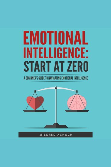 Emotional Intelligence: Start at Zero - A Beginner's Guide to Navigating Emotional Intelligence - cover