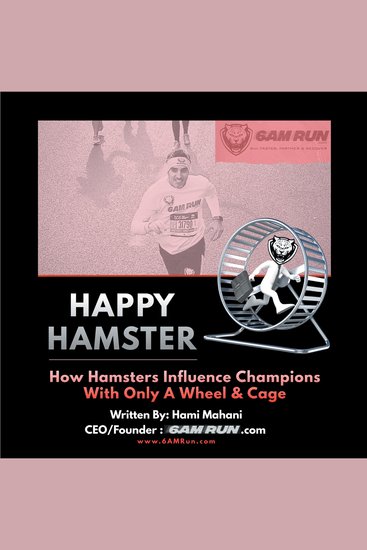 Happy Hamster - How Hamsters Influence Champions with Only a Wheel & Cage - cover