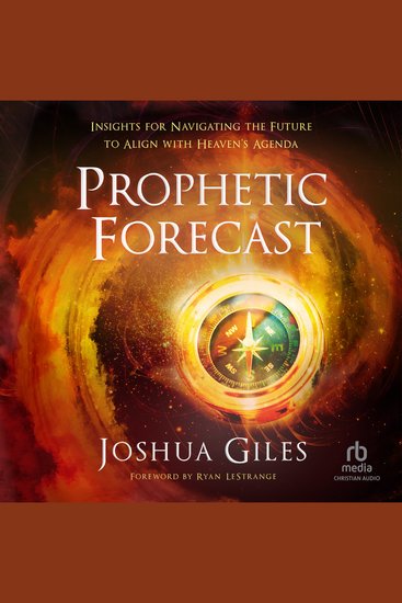 Prophetic Forecast - Insights for Navigating the Future to Align with Heaven's Agenda - cover