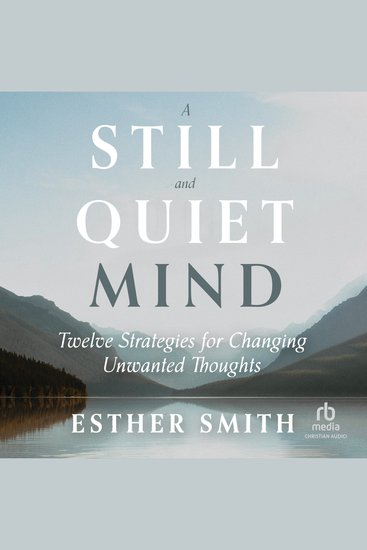 A Still and Quiet Mind - Twelve Strategies for Changing Unwanted Thoughts - cover