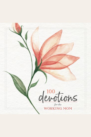 100 Devotions for the Working Mom - Finding Encouragement in Your Busy Life - cover