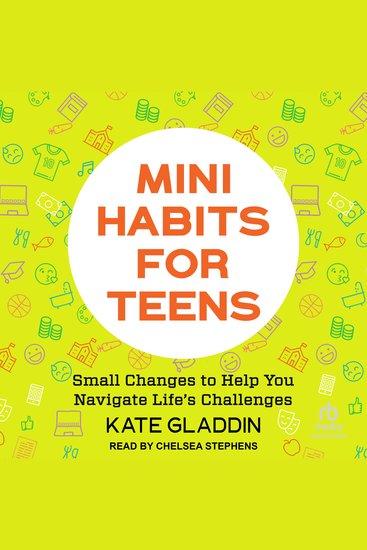 Mini Habits for Teens - Small Changes to Help You Navigate Life’s Challenges - cover