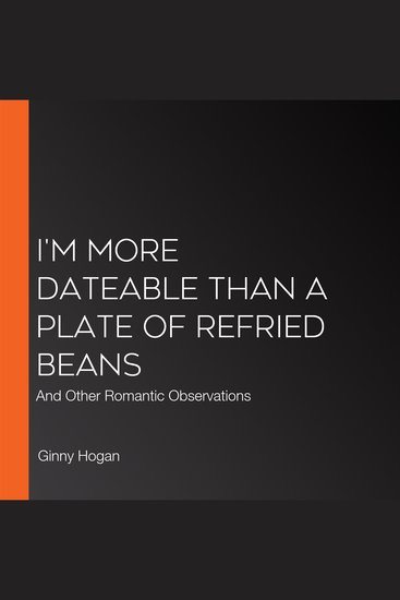 I'm More Dateable than a Plate of Refried Beans - And Other Romantic Observations - cover