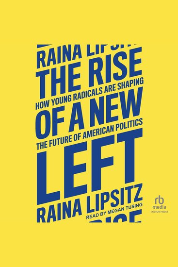 The Rise of a New Left - How Young Radicals Are Shaping the Future of American Politics - cover