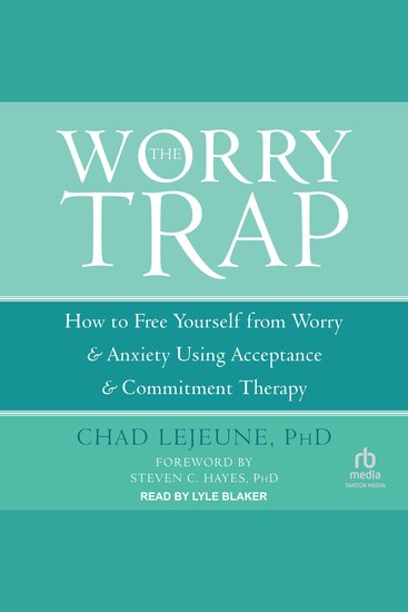 The Worry Trap - How to Free Yourself from Worry & Anxiety using Acceptance and Commitment Therapy - cover