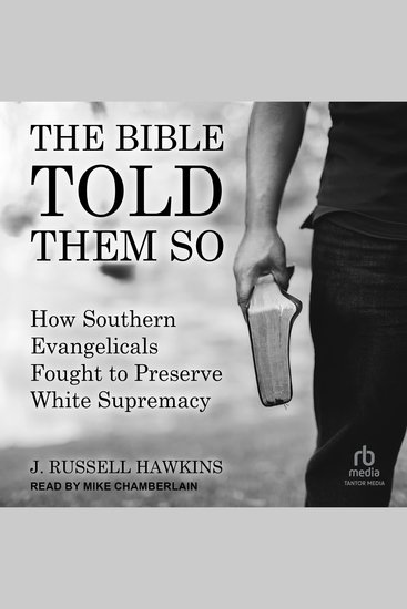 The Bible Told Them So - How Southern Evangelicals Fought to Preserve White Supremacy - cover