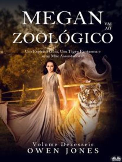 Megan Vai Ao Zoológico - Um Espírito Guia Um Tigre Fantasma E Uma Mãe Assustadora - cover