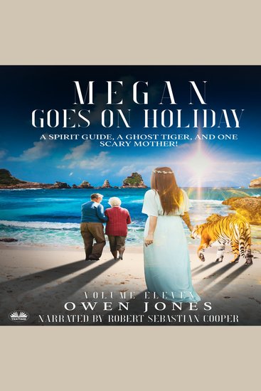 Megan Goes On Holiday - A Spirit Guide A Ghost Tiger And One Scary Mother! - cover