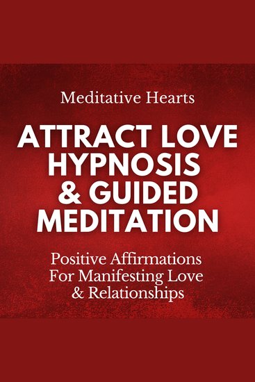 Attract Love Hypnosis & Guided Meditation - Positive Affirmations For Manifesting Love & Relationships - cover
