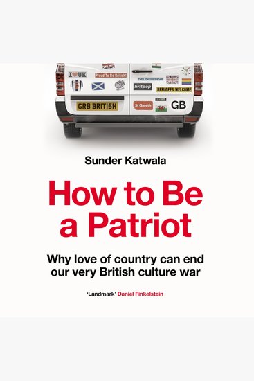 How to Be a Patriot: Why love of country can end our very British culture war - cover