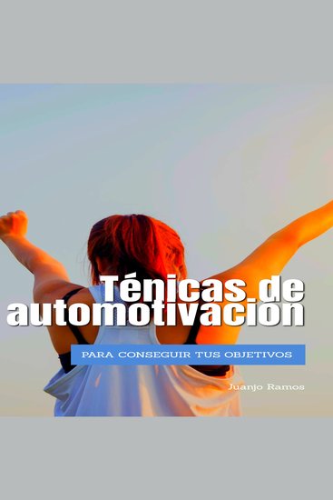 Técnicas de automotivación para conseguir tus objetivos - cover