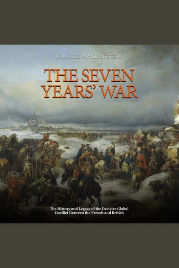 Seven Years’ War The: The History and Legacy of the Decisive Global Conflict Between the French and British - cover