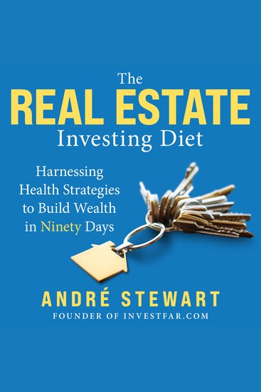 The Real Estate Investing Diet - Harnessing Health Strategies to Build Wealth in Ninety Days - cover