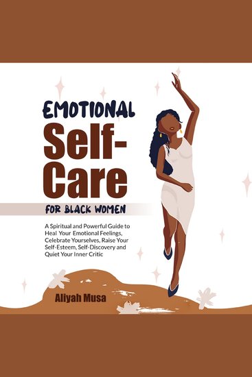 EMOTIONAL SELF-CARE FOR BLACK WOMEN - A Spiritual and Powerful Guide to Heal Your Emotional Feelings Celebrate Yourselves Raise Your Self-Esteem Self-Discovery and Quiet Your Inner Critic - cover