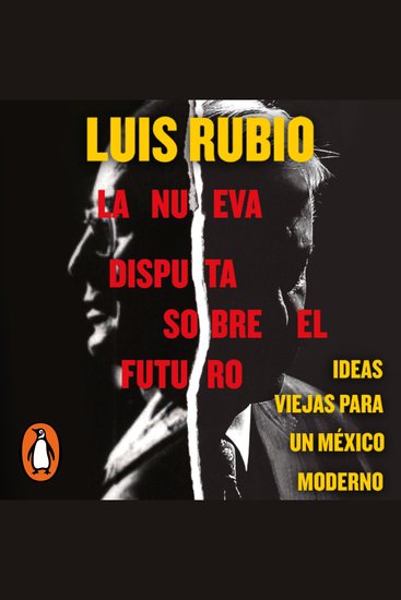 La nueva disputa sobre el futuro - Ideas viejas para un Mexico moderno - cover