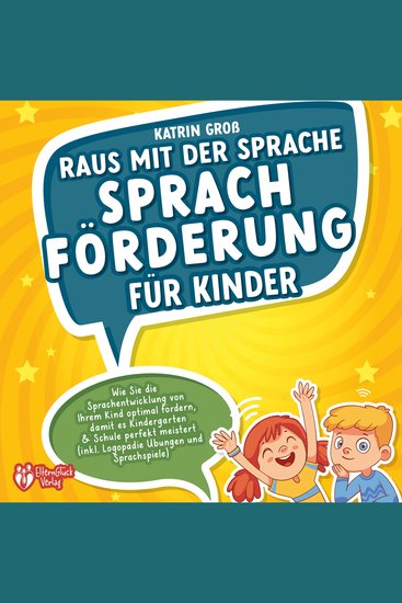 Raus mit der Sprache - Sprachförderung für Kinder: Wie Sie die Sprachentwicklung von Ihrem Kind optimal fördern damit es Kindergarten & Schule perfekt meistert (inkl Logopädie- und Sprachspiele) - cover