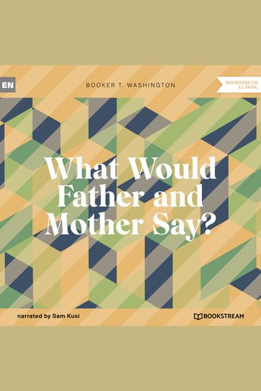 What Would Father and Mother Say? (Unabridged) - cover