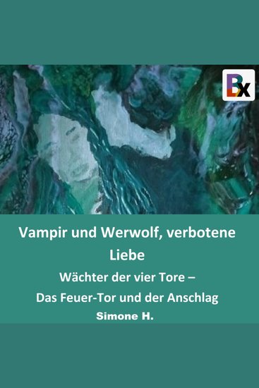 Vampir und Werwolf verbotene Liebe - Wächter der vier Tore – Das Feuer-Tor und der Anschlag - cover