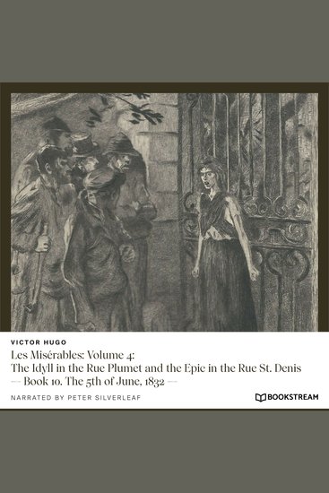 Les Misérables: Volume 4: The Idyll in the Rue Plumet and the Epic in the Rue St Denis - Book 10 The 5th of June 1832 (Unabridged) - cover