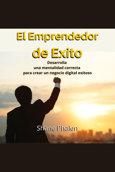 El Emprendedor de Éxito Desarrolla una mentalidad correcta para crear un negocio digital exitoso - cover