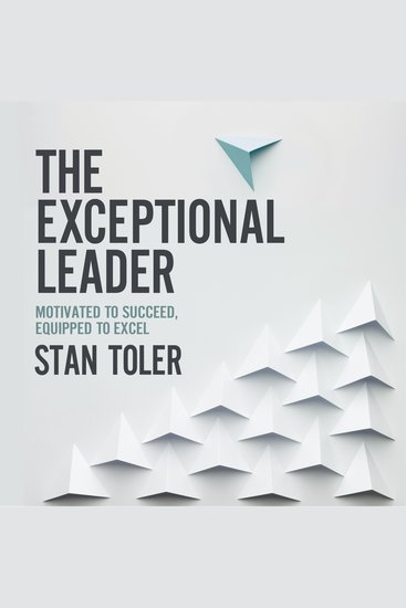The Exceptional Leader - Motivated to Succeed Equipped to Excel - cover