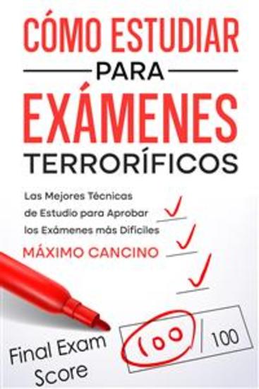 Cómo Estudiar para Exámenes Terroríficos - Las Mejores Técnicas de Estudio para Aprobar los Exámenes más Difíciles - cover