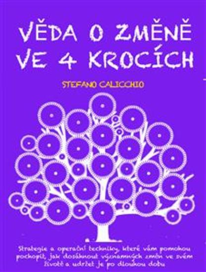 VĚDA O ZMĚNĚ VE 4 KROCÍCH: Strategie a operační techniky které vám pomohou pochopit jak dosáhnout významných změn ve svém životě a udržet je po dlouhou dobu - cover
