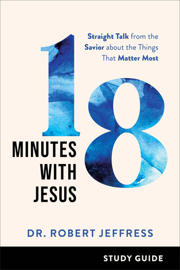 18 Minutes with Jesus Study Guide - Straight Talk from the Savior about the Things That Matter Most - cover