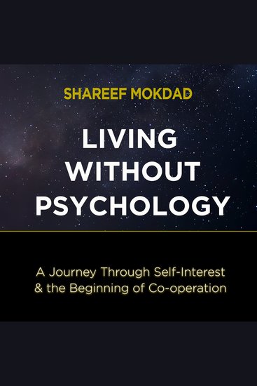 Living without Psychology - A Journey Through Self-Interest & the Beginning of Co-operation - cover
