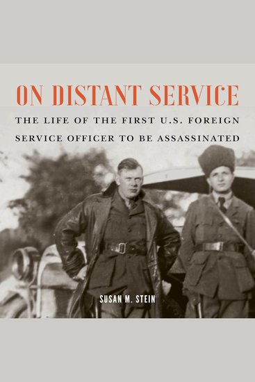 On Distant Service - The Life of the First US Foreign Service Officer to be Assassinated - cover