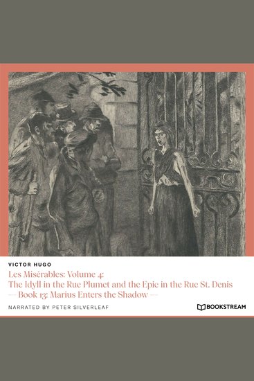 Les Misérables: Volume 4: The Idyll in the Rue Plumet and the Epic in the Rue St Denis - Book 13: Marius Enters the Shadow (Unabridged) - cover