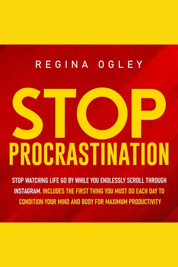 Stop Procrastination - Stop Watching Life Go by While You Endlessly Scroll Through Instagram Includes the First Thing you Must do Each Day to Condition Your Mind and Body for Maximum Productivity - cover